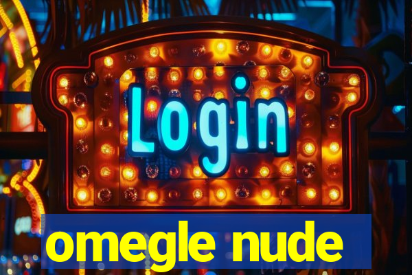 omegle nude